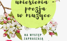 Zapraszamy na koncert "Wiosenne uniesienia - poezja w muzyce”