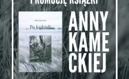 „Po kądzieli” - zapraszamy na promocję książki Anny Kameckiej
