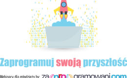 Druga Edycja Darmowych E-warsztatów ZAPROGRAMUJ SWOJĄ PRZYSZŁOŚĆ