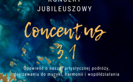 Zapraszamy na koncert jubileuszowy Chóru "Concentus 3.1"