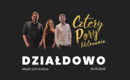 informacja o koncercie zespołu Cztery Pory Miłowania w Działdowie, widać trzy osoby i treść informującą o koncercie