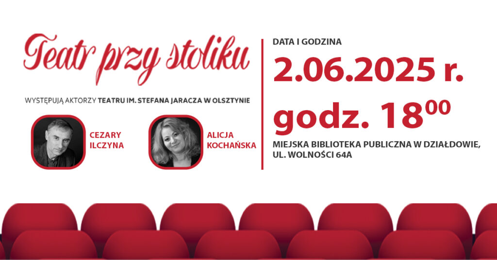 Zapraszamy do "Teatru przy stoliku" w Miejskiej Bibliotece Publicznej Zapraszam serdecznie na drugie w tym roku spotkanie z cyklu "Teatr przy stoliku" - mówi Justyna Lytvyn, dyrektor Miejskiej Biblioteki Publicznej w Działdowie. W sztuce "Hipnoza" wystąpią aktorzy teatru im. Stefana Jaracza w Olsztynie Alicja Kochańska i Cezary Ilczyna. Aktorów przedstawi Elżbieta Lenkiewicz. Spotkanie odbędzie się 2 czerwca (poniedziałek) o godz. 18.00 w siedzibie MBP. A o czym jest sztuka. Bohaterami komedii są lekarz i aktorka. Rena cierpiąca na psychosomatyczny ból gardła, nie mogąc znaleźć pomocy u specjalistów, zgłasza się do lekarza praktykującego seanse hipnotyczne. Jego niekonwencjonalne metody zdają się przynosić pożądane rezultaty, ale wkrótce okazuje się, że doktor Jan zaczyna być pod niebezpiecznym urokiem pacjentki, ona zaś rozpoczyna bardzo przewrotną grę. (Na zdjęciu głównym plakat informujący o spotkaniu z cyklu "Teatr przy stoliku" w Miejskiej Bibliotece Publicznej w Działdowie)
