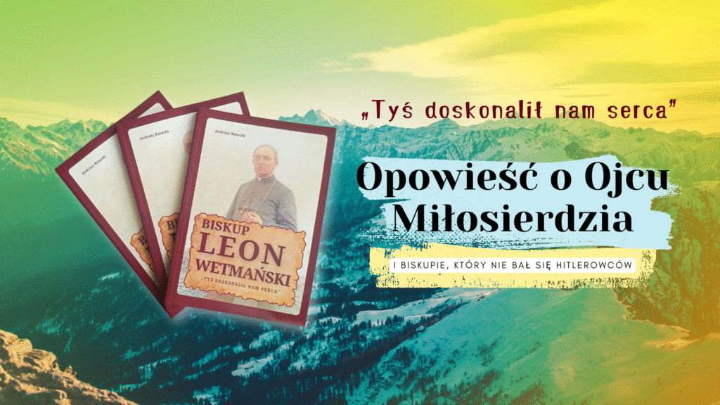 „Tyś doskonalił nam serca. Biskup Leon Wetmański (1886-1941)" - nowa książka Andrzeja Ruteckiego „Tyś doskonalił nam serca. Biskup Leon Wetmański (1886-1941)" - nowa książka Andrzeja Ruteckiego
