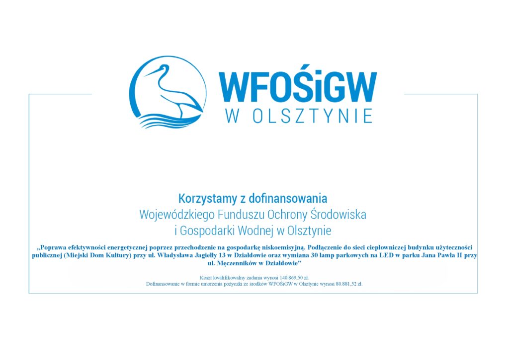 Poprawa efektywności energetycznej poprzez przechodzenie na gospodarkę niskoemisyjną. Podłączenie do sieci ciepłowniczej budynku użyteczności publicznej (Miejski Dom Kultury) przy ul. Władysława Jagiełły 13 w Działdowie oraz wymiana 30 lamp parkowych na LED w parku Jana Pawła II przy ul. Męczenników w Działdowie