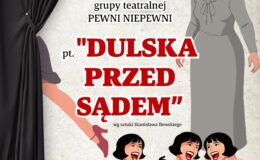 plakat zapraszający na przedstawienie w wykonaniu grupy teatralnej Pewni Niepewni pt. „Pani Dulska przed sądem”