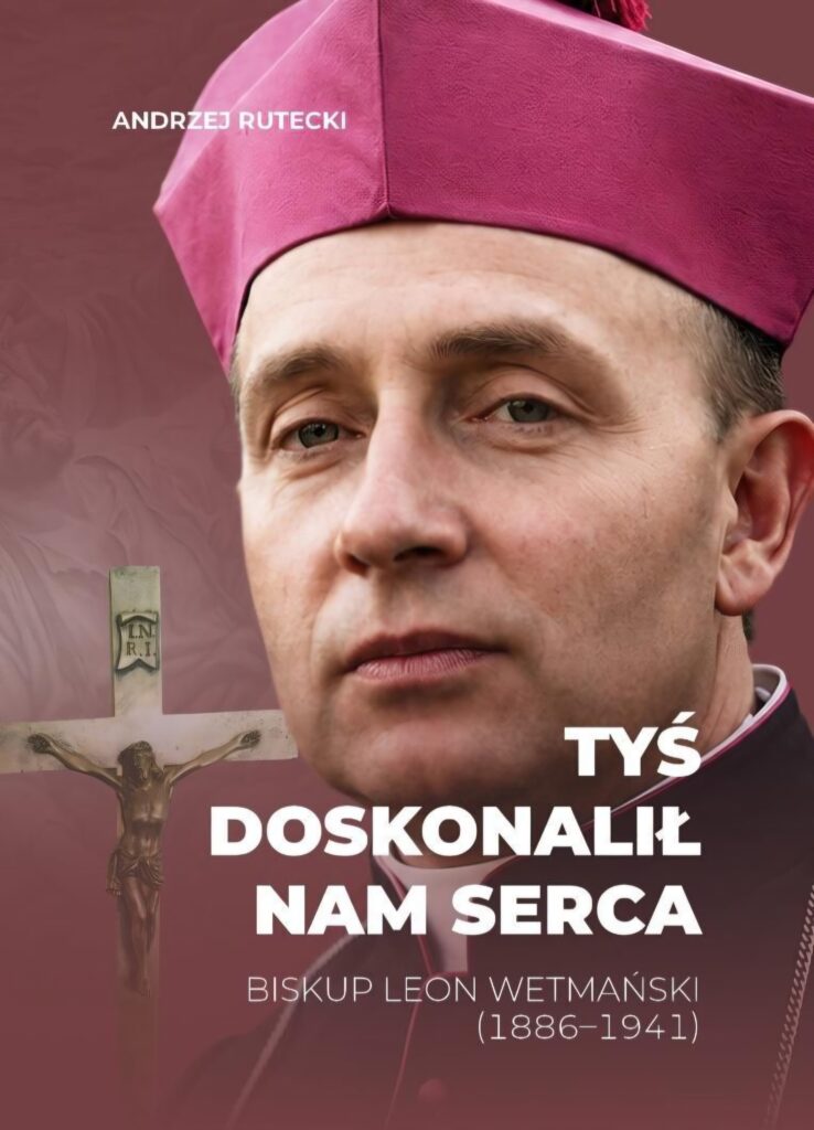 okładka książki Andrzeja Ruteckiego o biskupie Leonie Wetmańskim "Tyś doskonalił nam serca"
